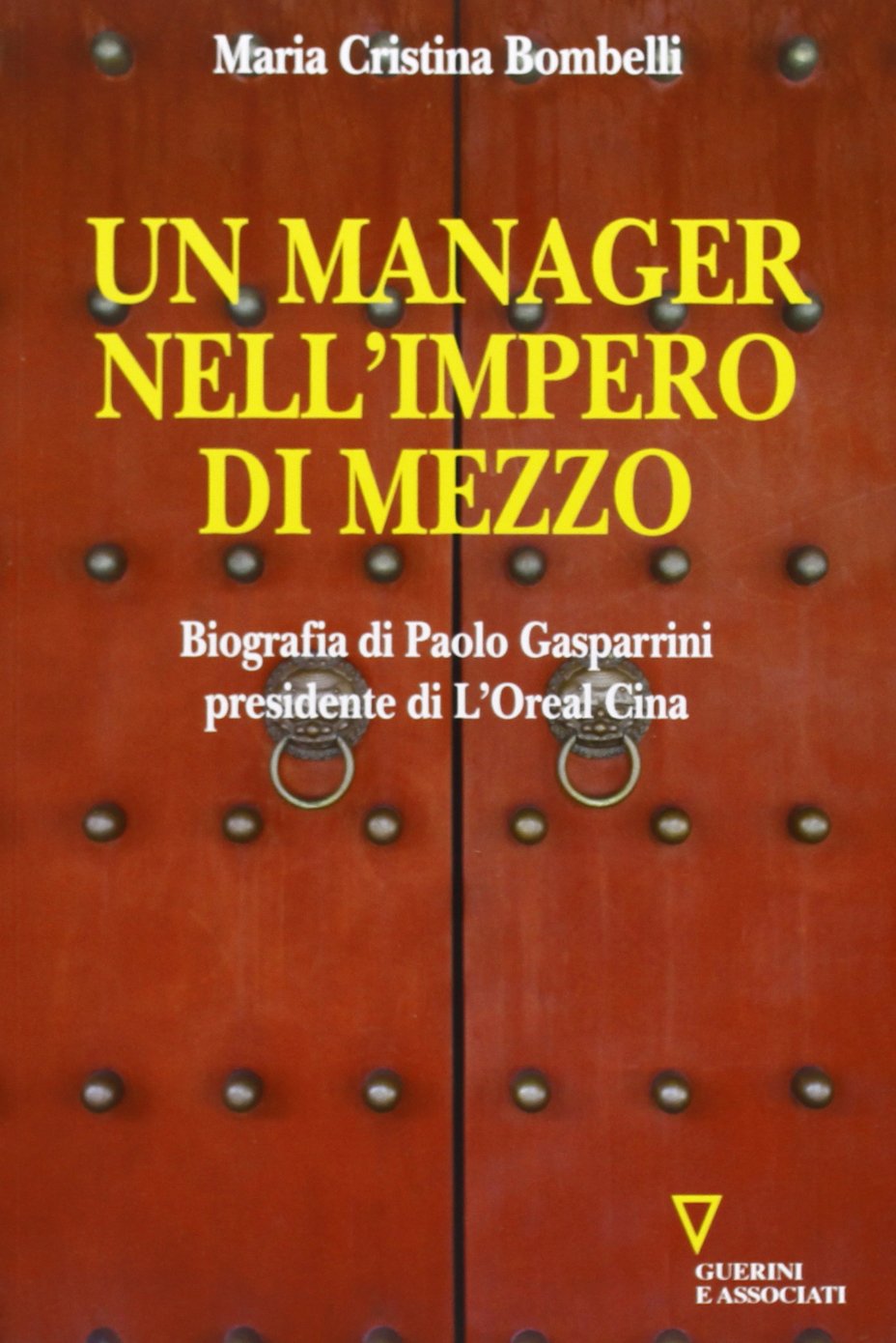 Un manager nell'impero di mezzo. Biografia di Paolo Gasparrini presidente di L'Oreal Cina book