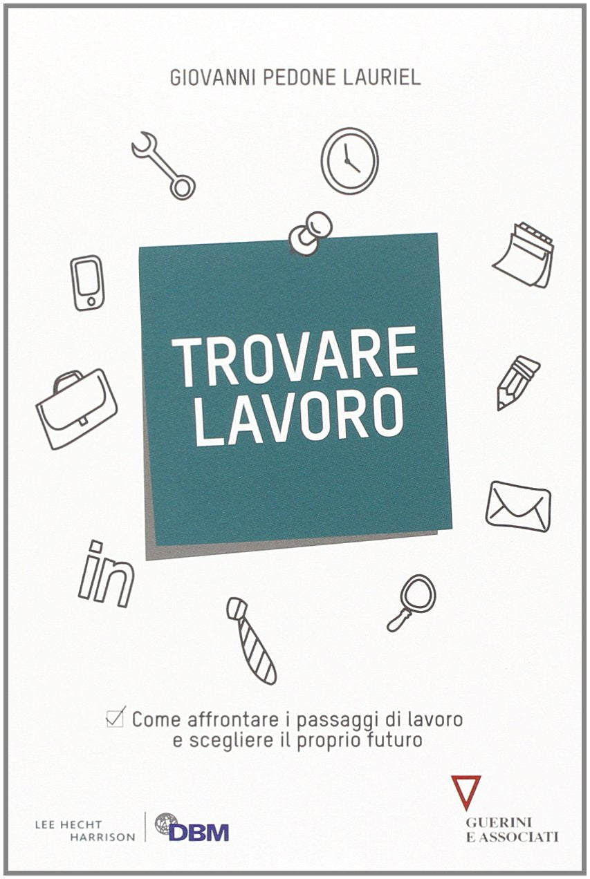Trovare lavoro. Come affrontare i passaggi di lavoro e scegliere il proprio futuro Business, Finance & Career