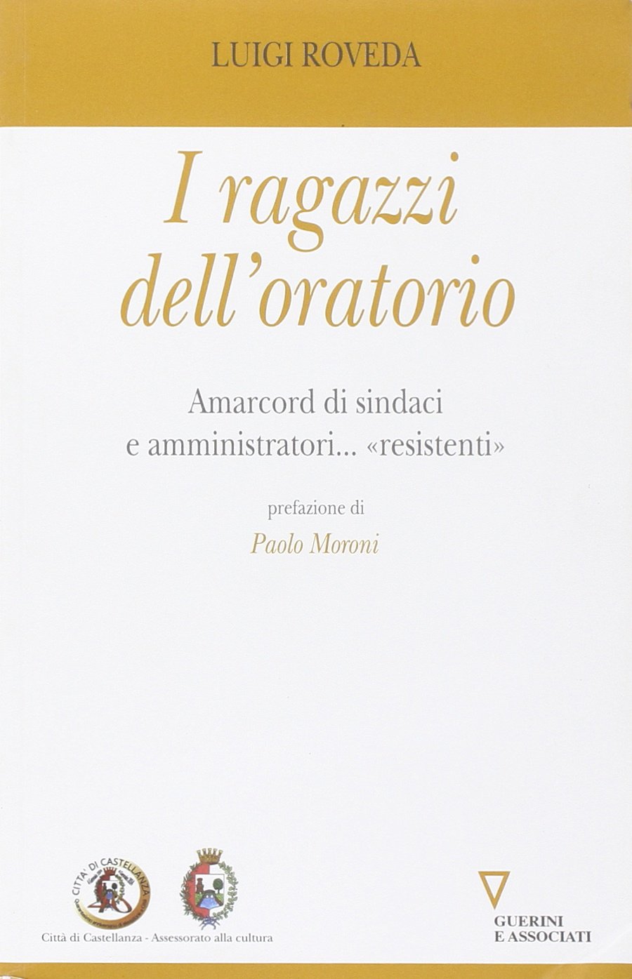 I ragazzi dell'oratorio. Amarcord di sindaci e amministratori... «resistenti» book