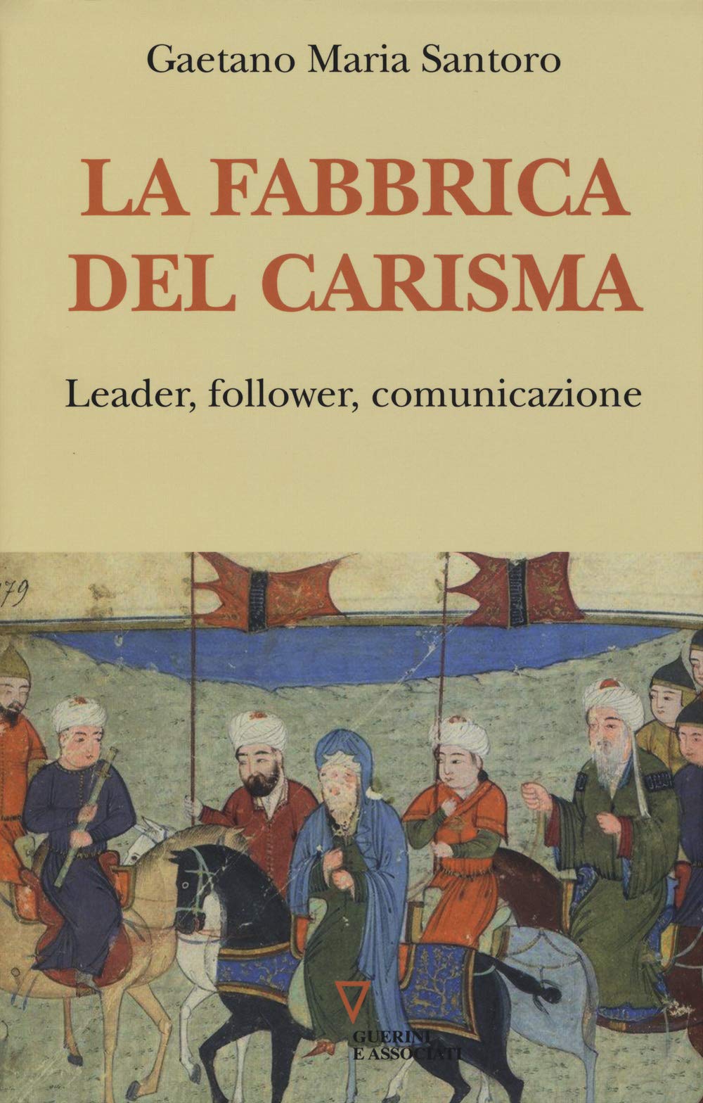 La fabbrica del carisma. Leader, follower, comunicazione book