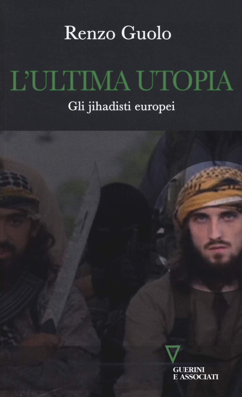 L' ultima utopia. Gli jihadisti europei Religion & Esotericism