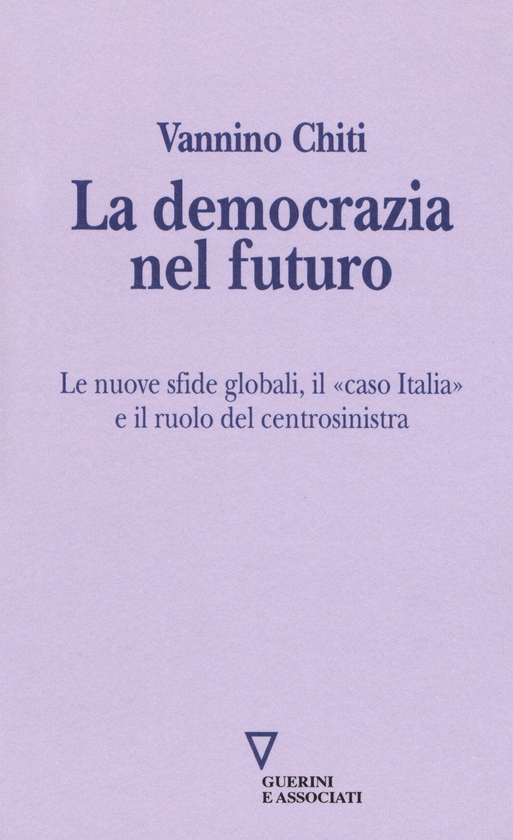 La democrazia del futuro. Le nuove sfide globali, il «caso Italia» e il ruolo del centrosinistra Social Sciences