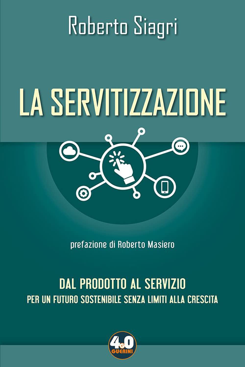 La servitizzazione. Dal prodotto al servizio. Per un futuro sostenibile senza limiti alla crescita book