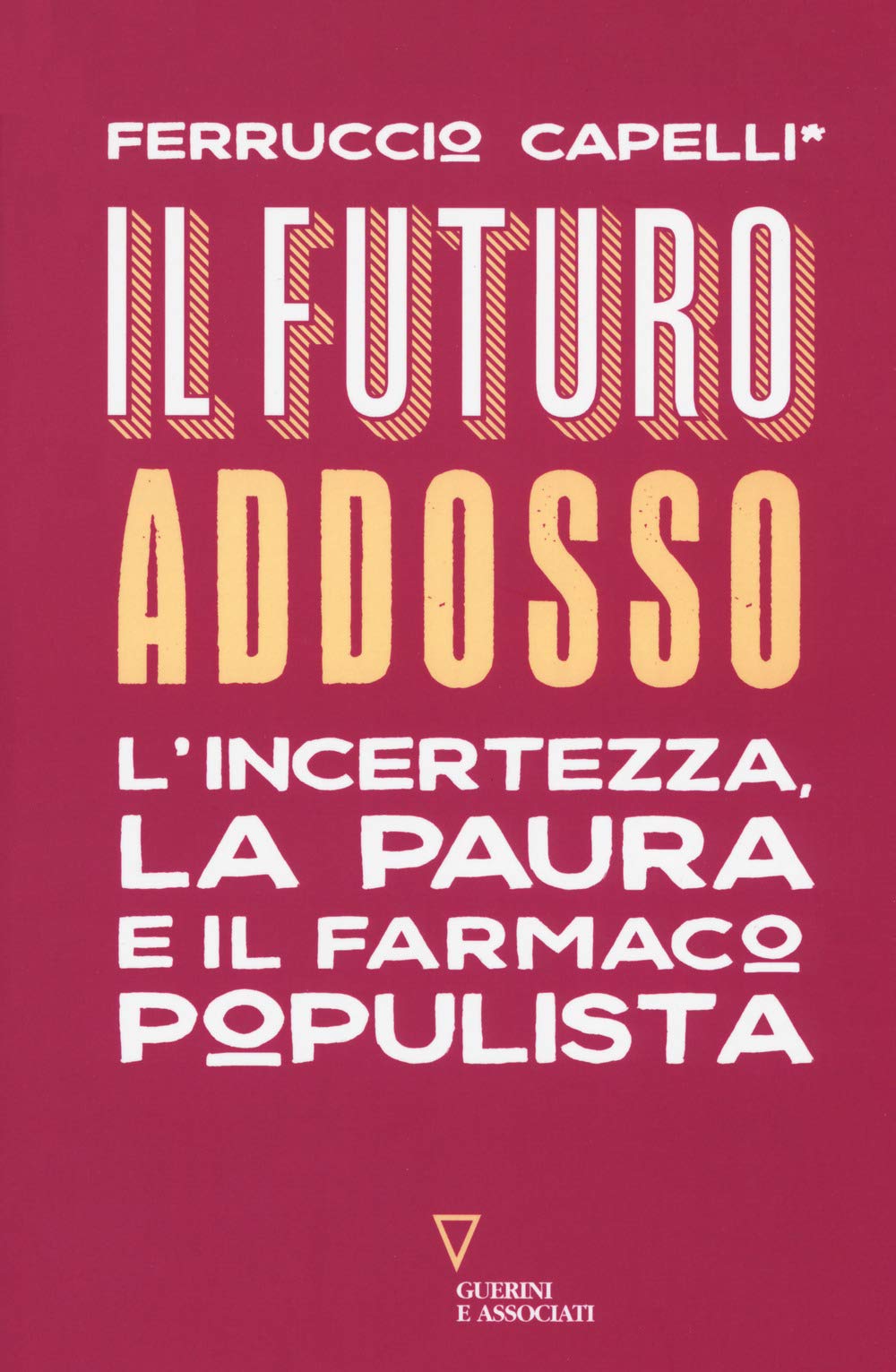 Il futuro addosso. L'incertezza, la paura e il farmaco populista book