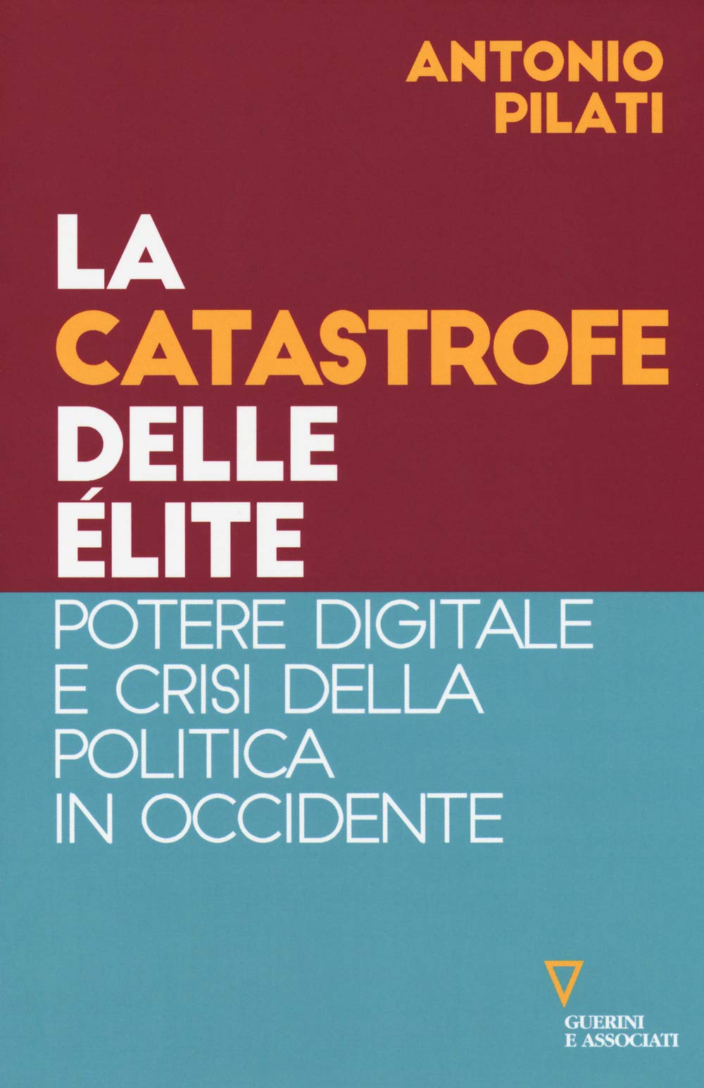 La catastrofe delle élite. Potere digitale e crisi della politica in Occidente book