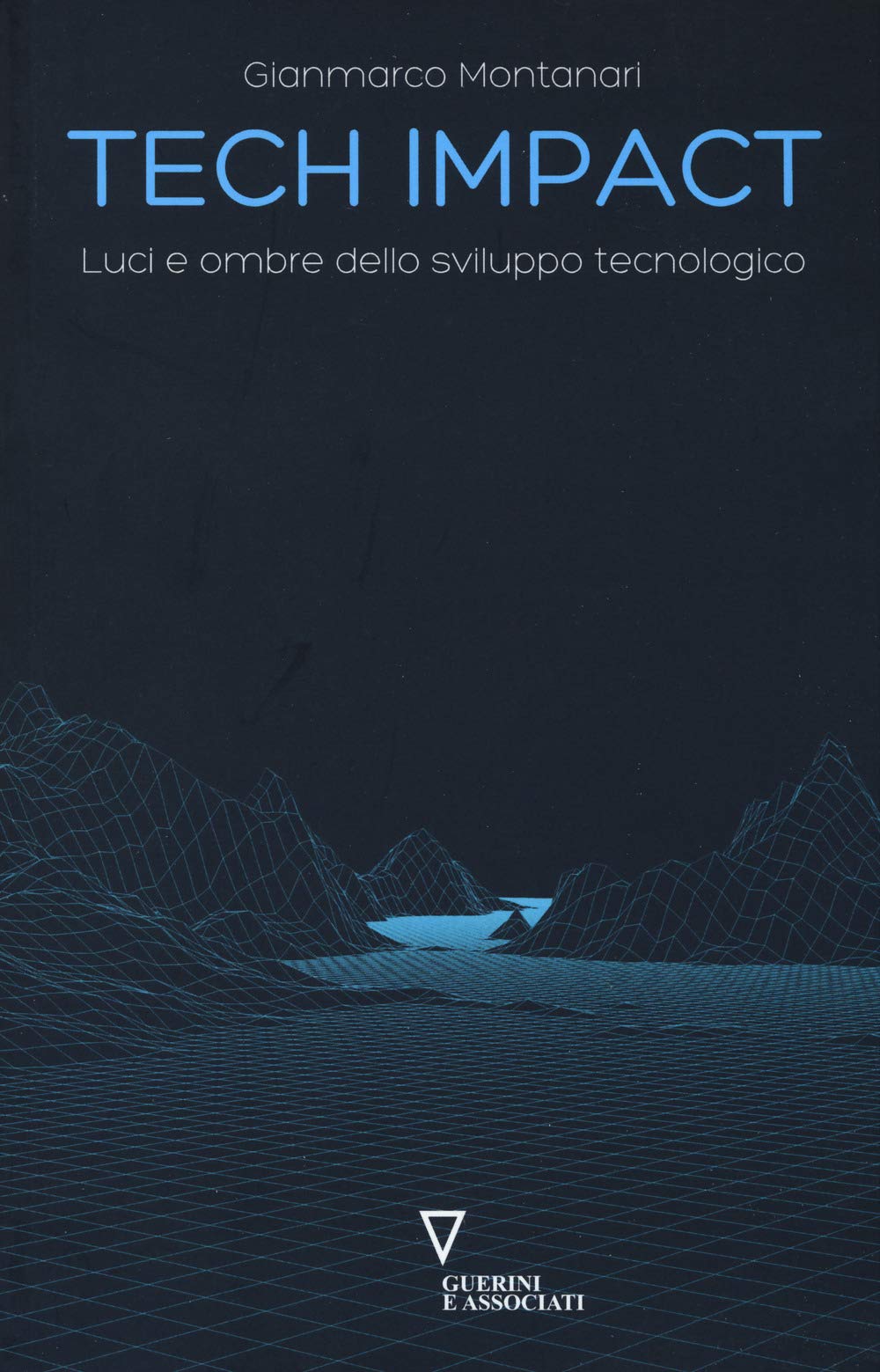 Tech impact. Luci e ombre dello sviluppo tecnologico (4.0 Guerini) Business & Technology