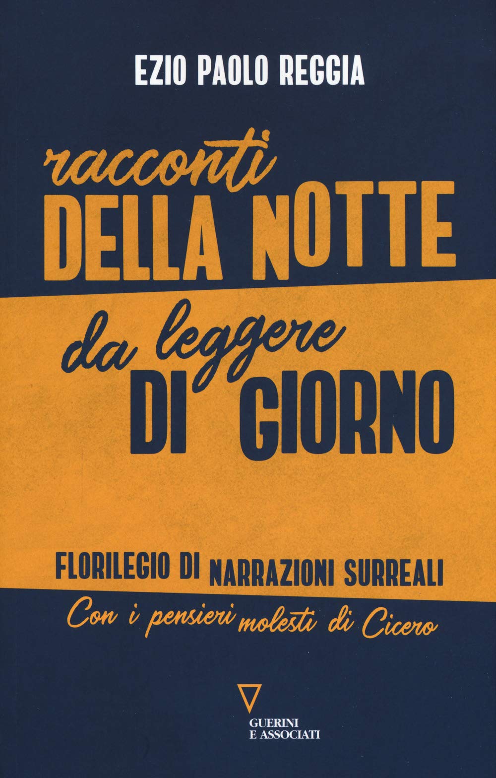 Racconti della notte da leggere di giorno. Florilegio di narrazioni surreali. Con i pensieri molesti di Cicero book