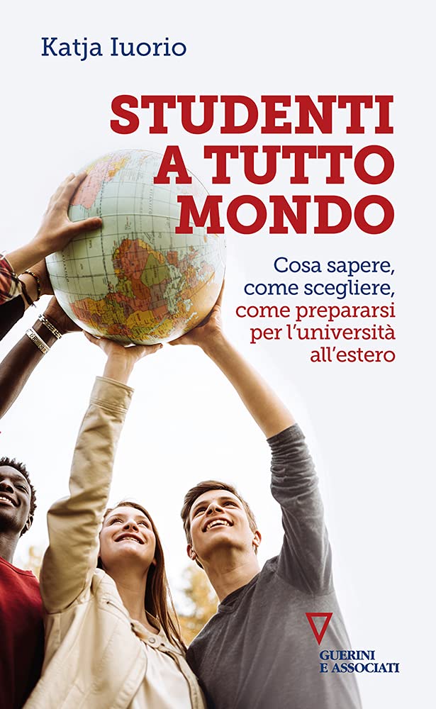 Studenti a tutto mondo. Cosa sapere, come scegliere, come prepararsi per l'università all'estero Politics & History