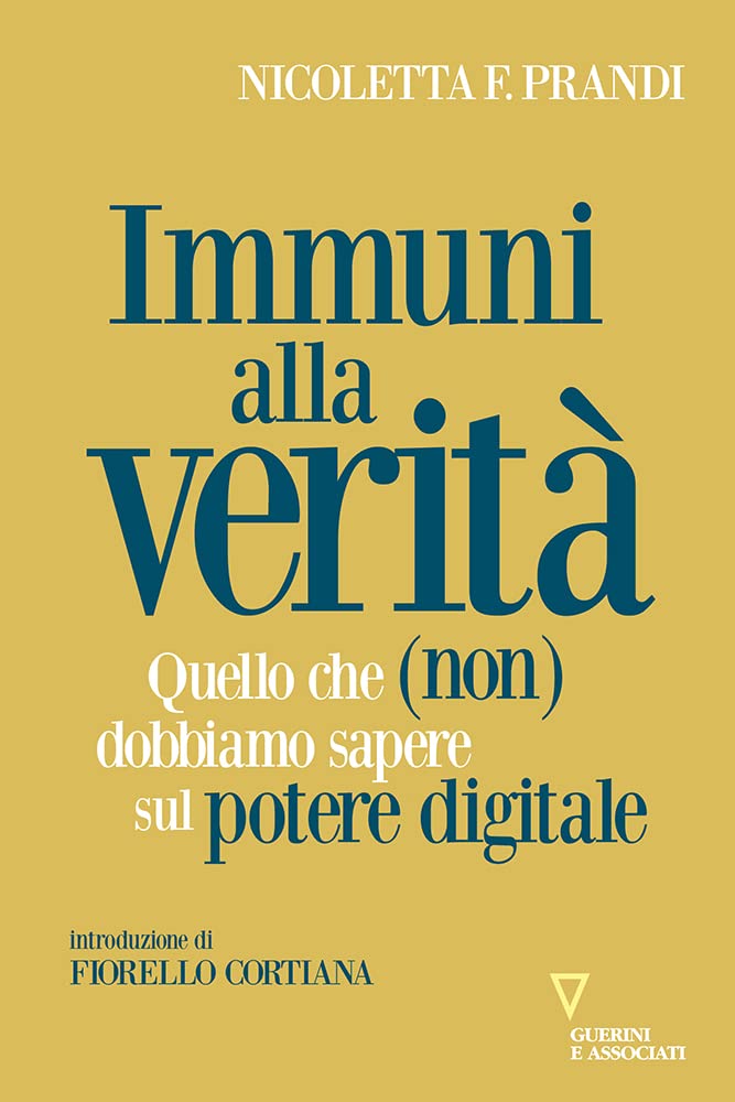 Immuni alla verità. Quello che (non) dobbiamo sapere sul potere digitale book