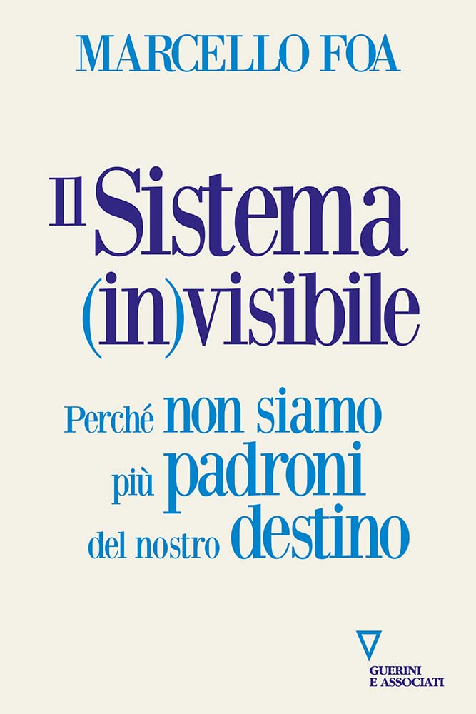Il sistema (in)visibile. Perché non siamo più padroni del nostro destino Books