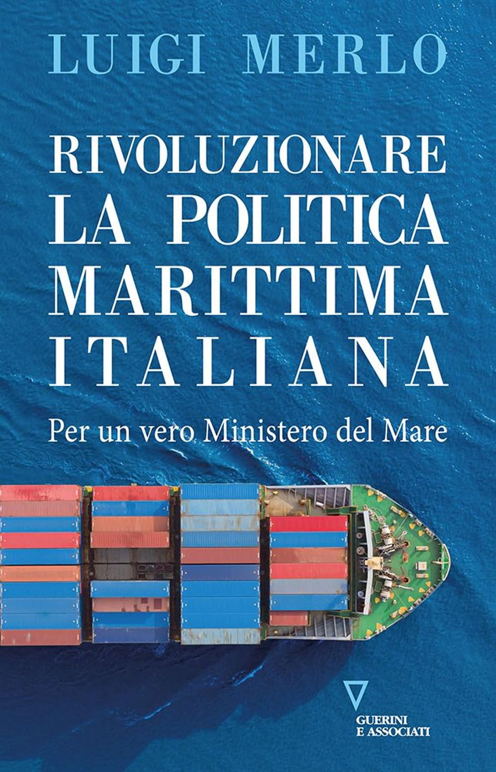 Rivoluzionare la politica marittima italiana. Per un vero Ministero del Mare book