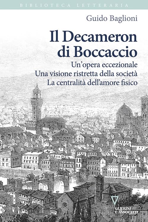 Il Decameron di Boccaccio. Un’opera eccezionale. Una visione ristretta della società. La centralità dell’amore fisico book
