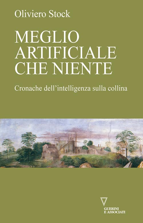 Meglio artificiale che niente. Cronache dell'intelligenza sulla collina (Di storie in storia) Computer Science