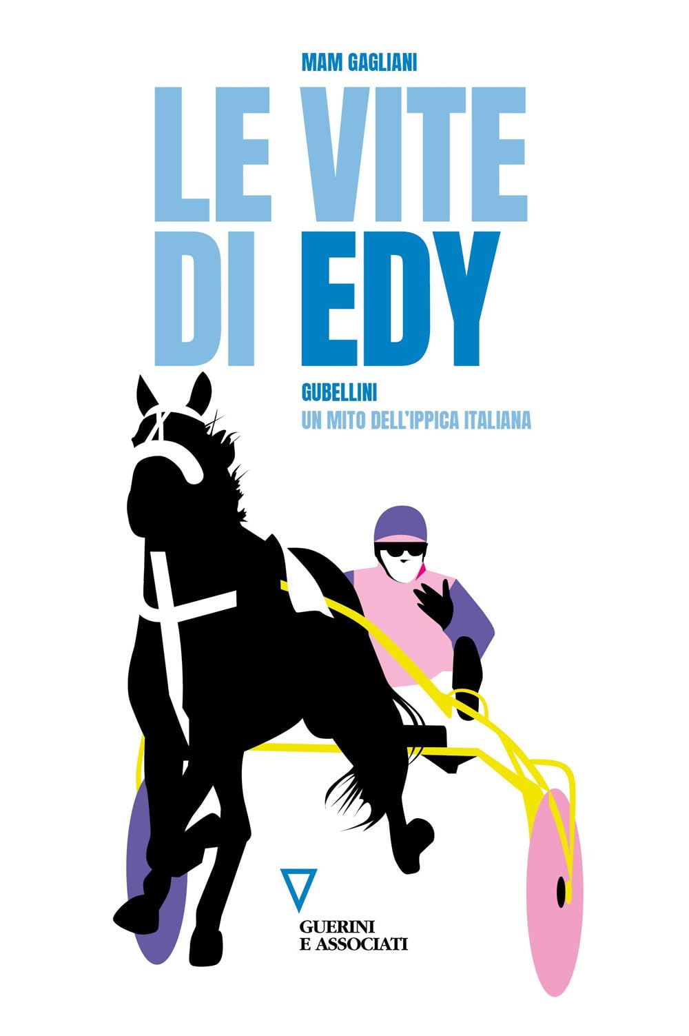 Le vite di Edy. Gubellini, un mito dell'ippica italiana book