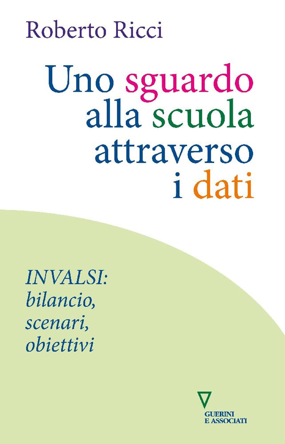 Uno sguardo alla scuola attraverso i dati. INVALSI: bilancio, scenari, obiettivi Books