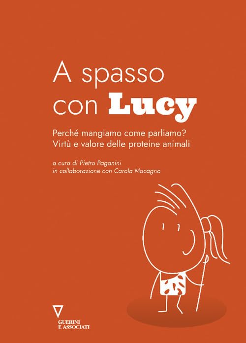 A spasso con Lucy. Perché mangiamo come parliamo? Virtù e valore delle proteine animali Books