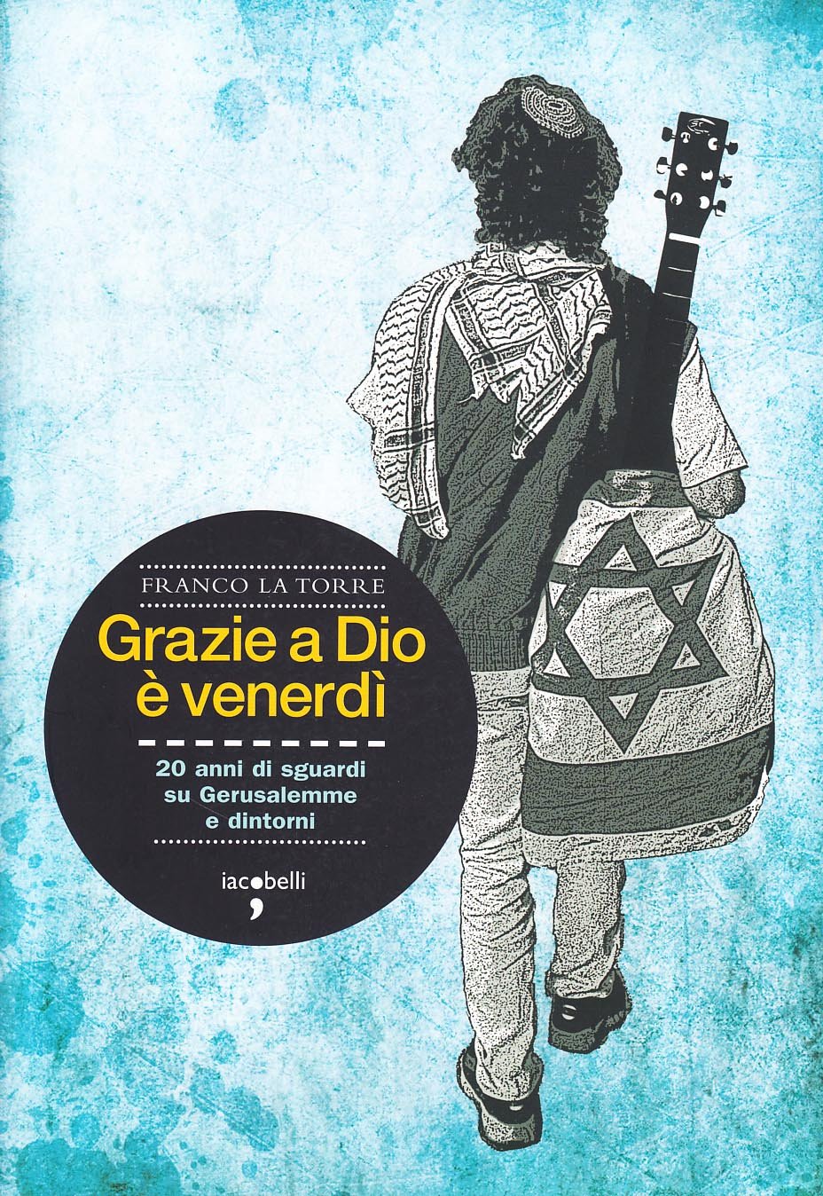 Grazie a Dio è venerdì. 20 anni di sguardi su Gerusalemme e dintorni book