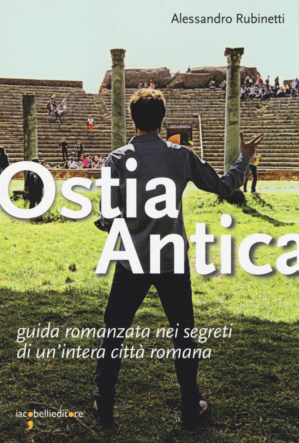 Ostia antica. Guida romanzata nei segreti di un'intera città romana book