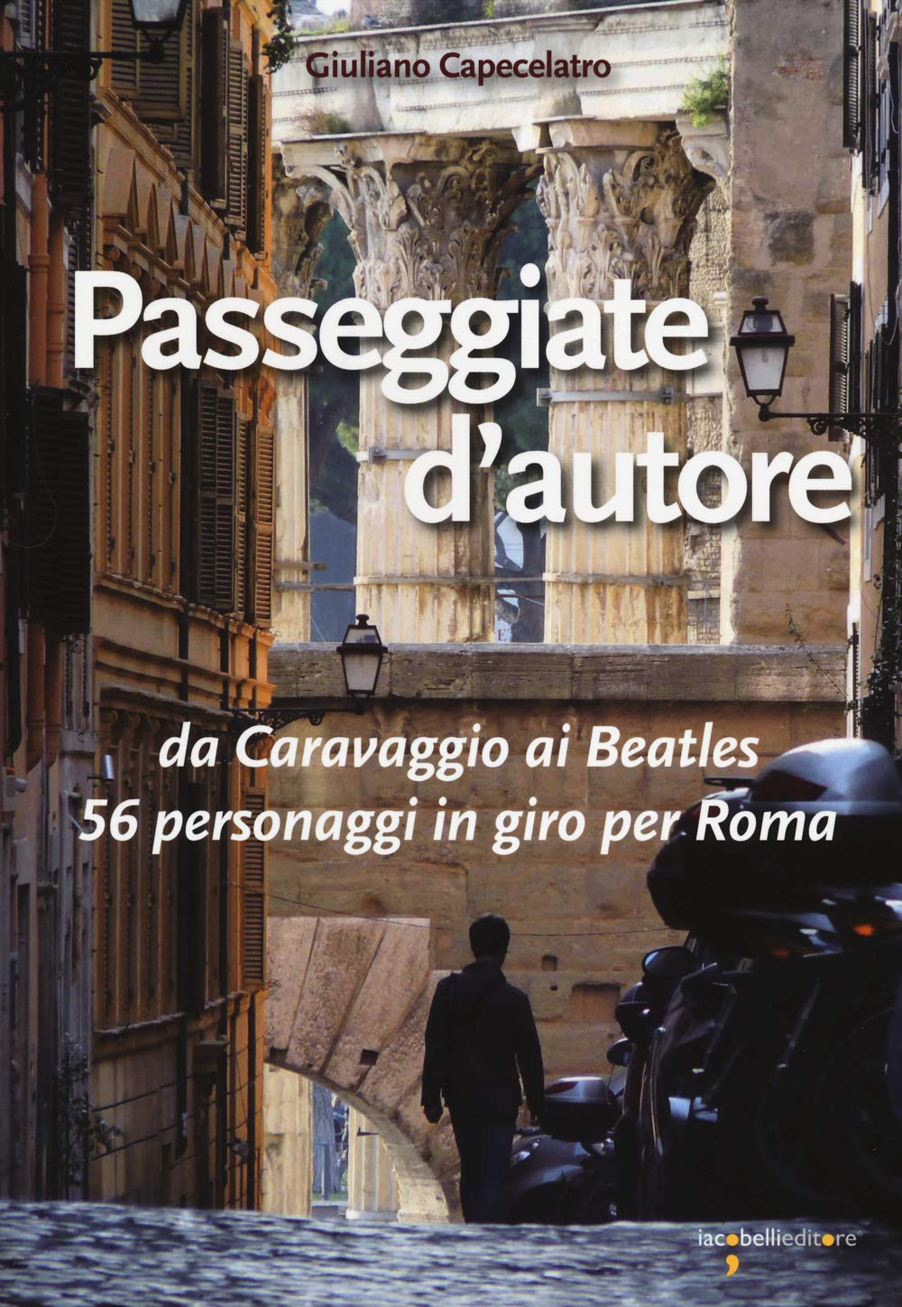 Passeggiate d'autore. da Caravaggio ai Beatles 56 personaggi in giro per Roma Leisure, Home & Garden