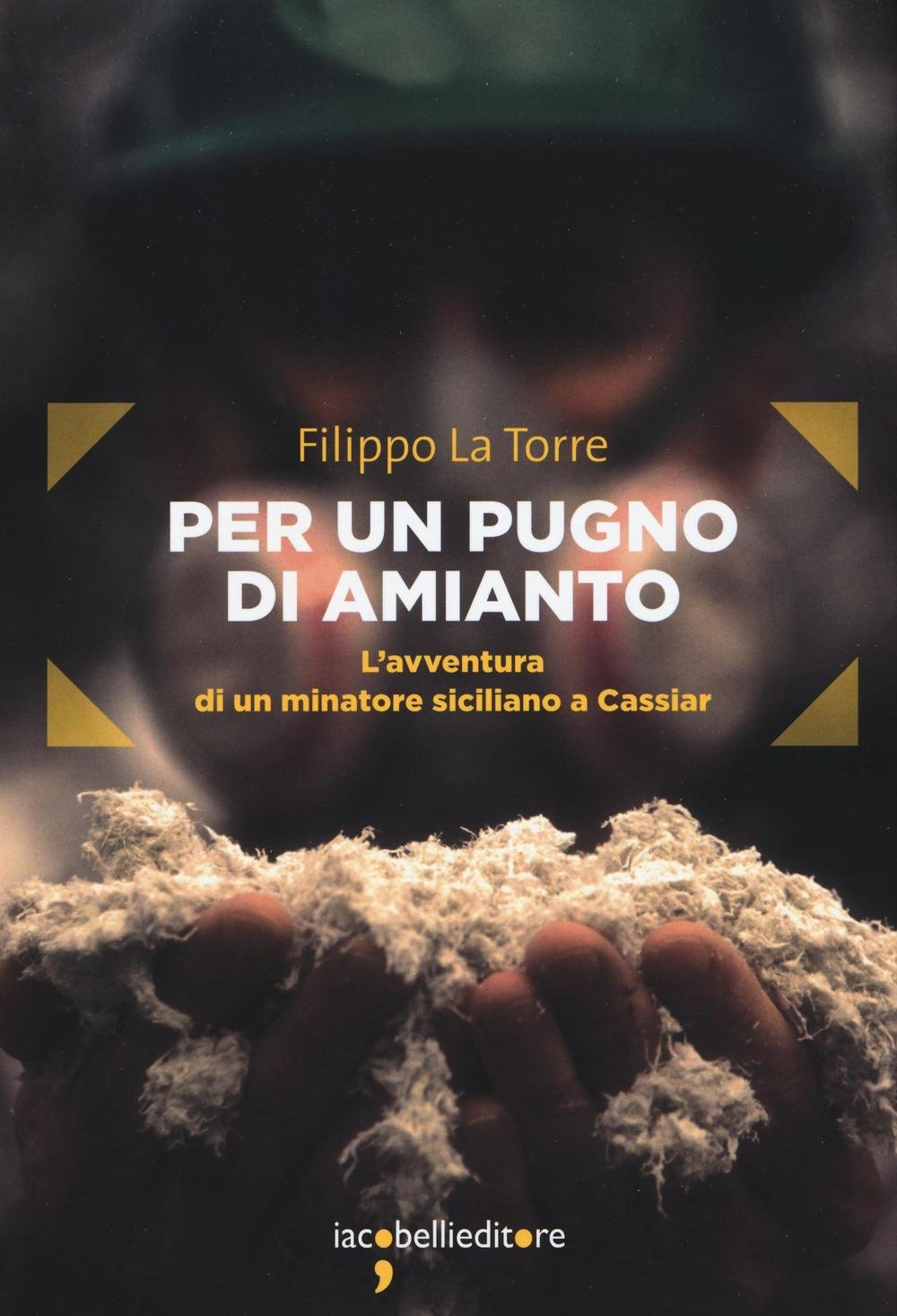 Per un pugno di amianto. L'avventura di un minatore siciliano a Cassiar (Frammenti di memoria) Memories