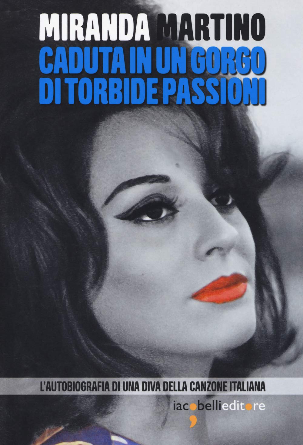 Caduta in un gorgo di torbide passioni. L'autobiografia di una diva della canzone italiana book