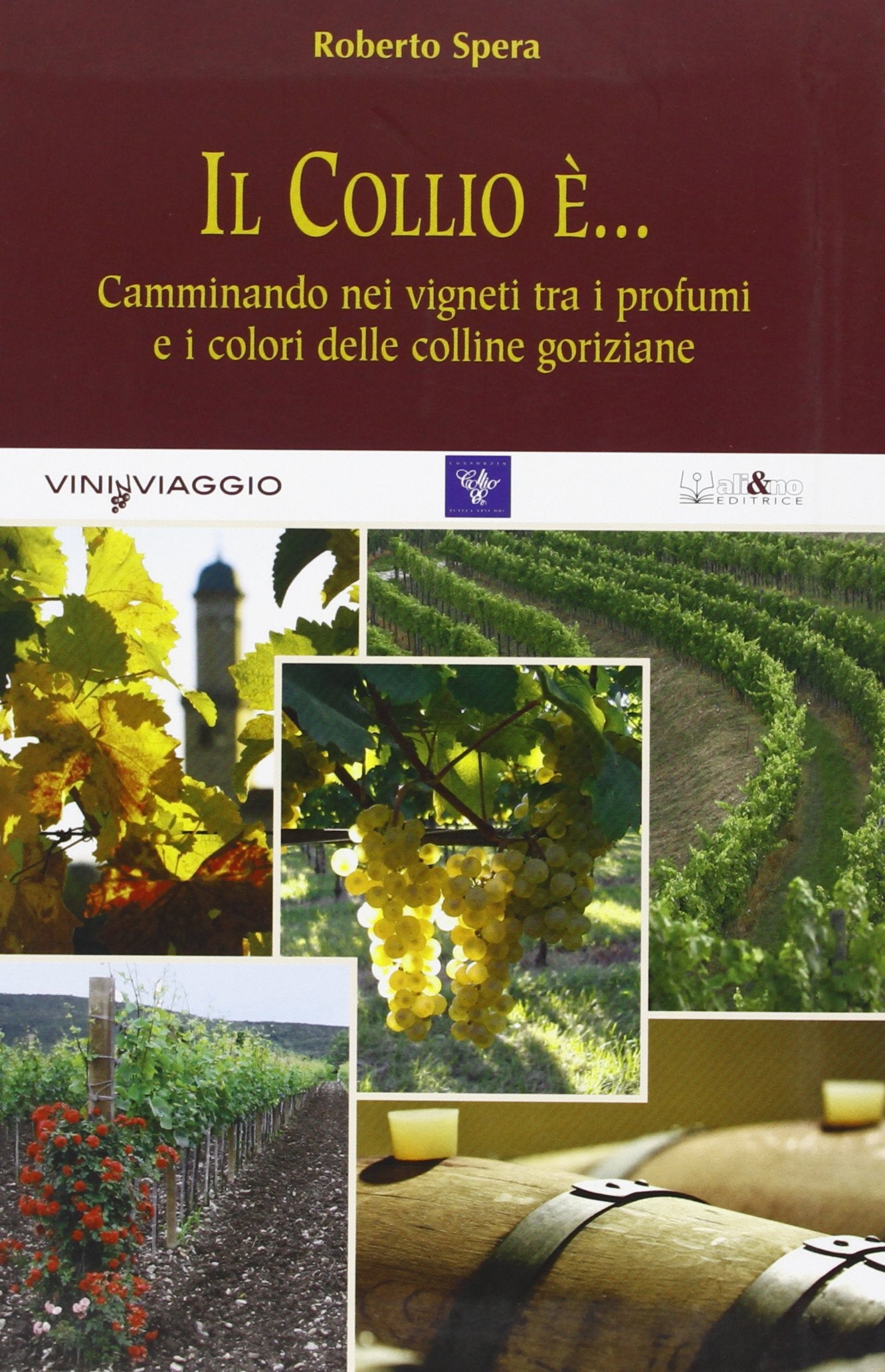 Il Collio è... Camminando nei vigneti tra i profumi e i colori delle colline goriziane (Vininviaggio) Leisure, Home & Garden