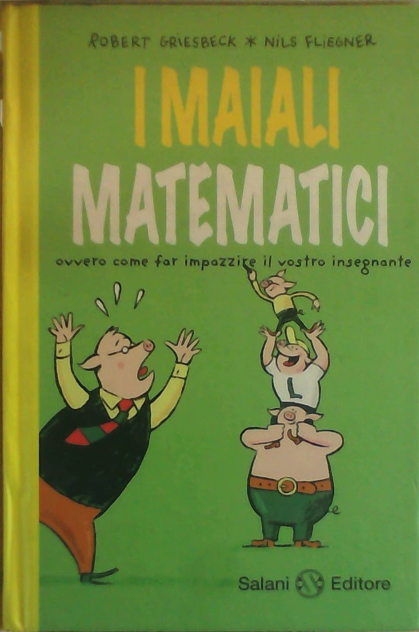I maiali matematici. Ovvero come far impazzire il vostro insegnante Non-fiction