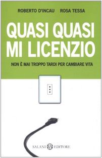 Quasi quasi mi licenzio. Non è mai troppo tardi per cambiare vita (Saggi e manuali) Business, Finance & Career