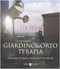 Giardino & orto terapia. Coltivando la terra si coltiva anche la felicità book