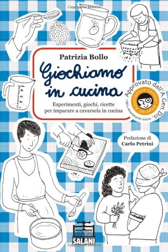 Giochiamo in cucina. Esperimenti, giochi, ricette per imparare a cavarsela in cucina book