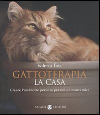 Gattoterapia. Come creare l'ambiente perfetto per noi e i nostri mici Pets