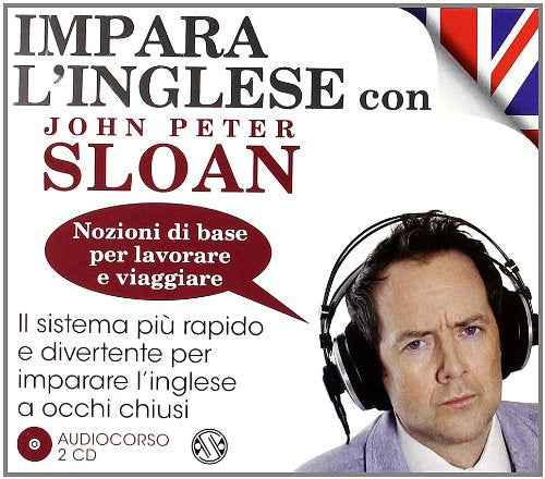 Impara l'inglese con John Peter Sloan. Nozioni di base per lavorare e viaggiare. Audiolibro. 2 CD Audio cd