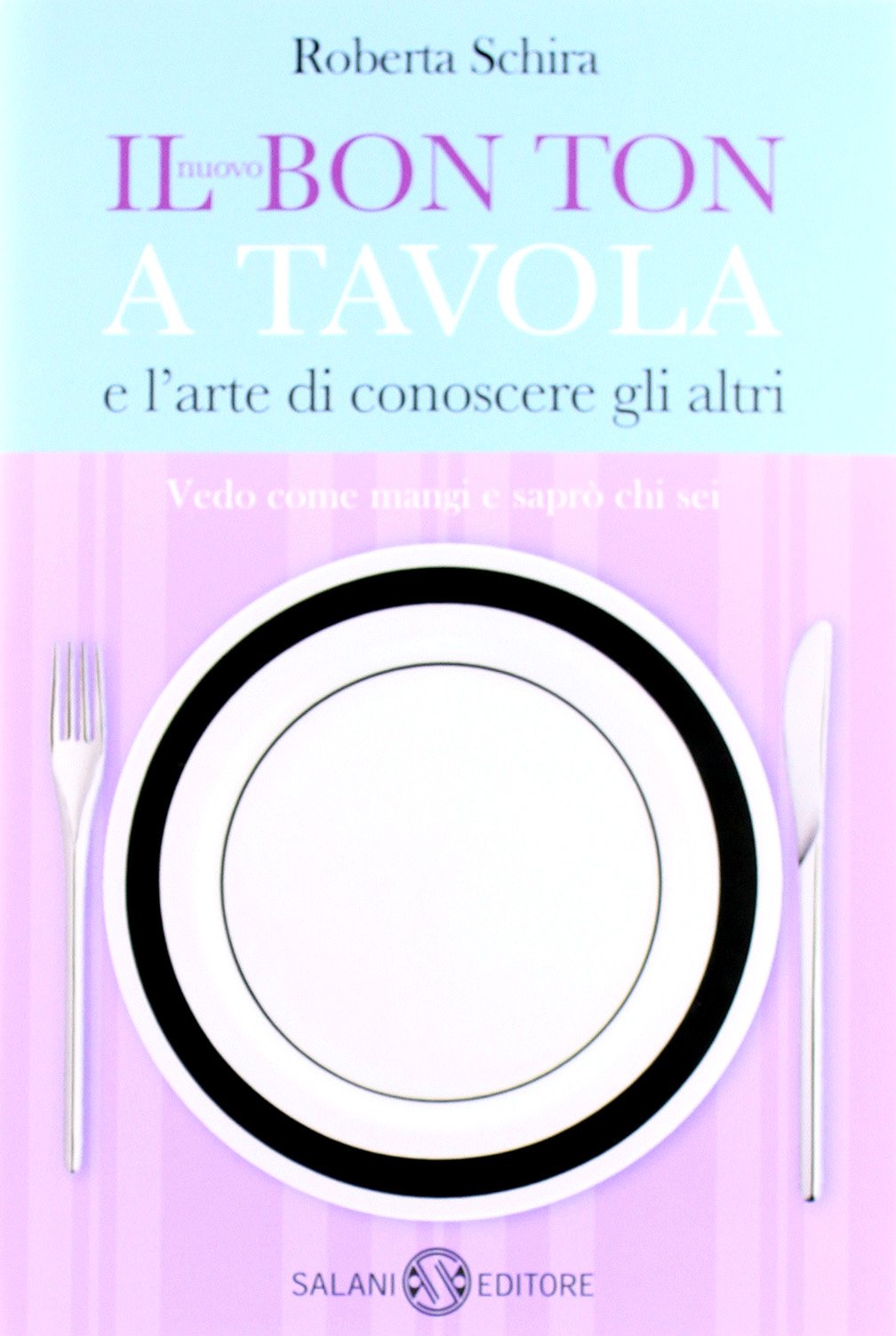Il nuovo bon ton a tavola e l'arte di conoscere gli altri Cooking & Enjoying