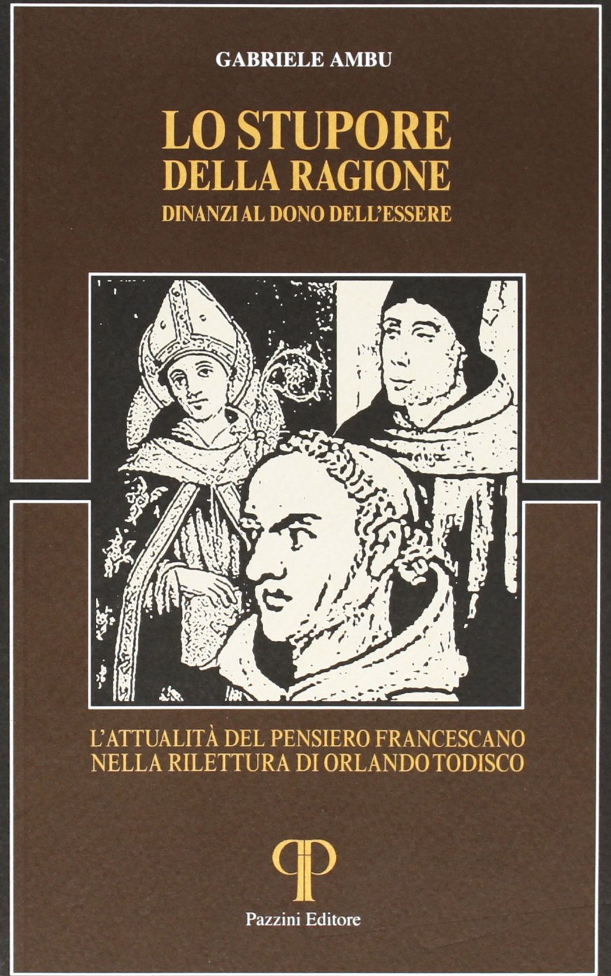 Lo stupore della ragione dinanzi al dono dell'essere. L'attualità del pensiero francescano nella rilettura di Orlando Todisco book