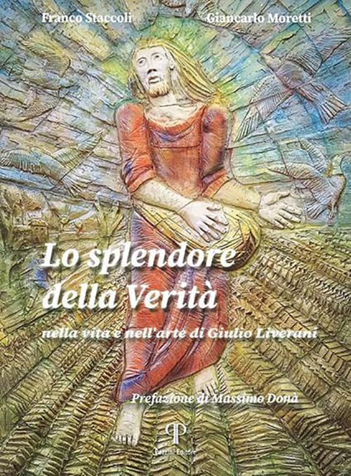 Lo splendore della verità. Nella vita e nell'arte di Giulio Liverani. Ediz. illustrata (Varia) Religion & Esotericism