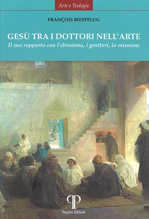 Gesù tra i dottori nell'arte. Il suo rapporto con l’ebraismo, i genitori, la missione. Ediz. illustrata book