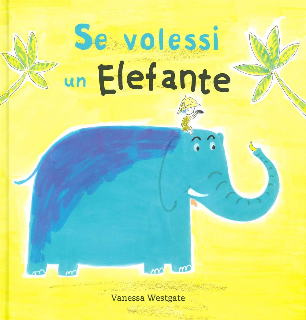 Se volessi un elefante. Ediz. a colori book