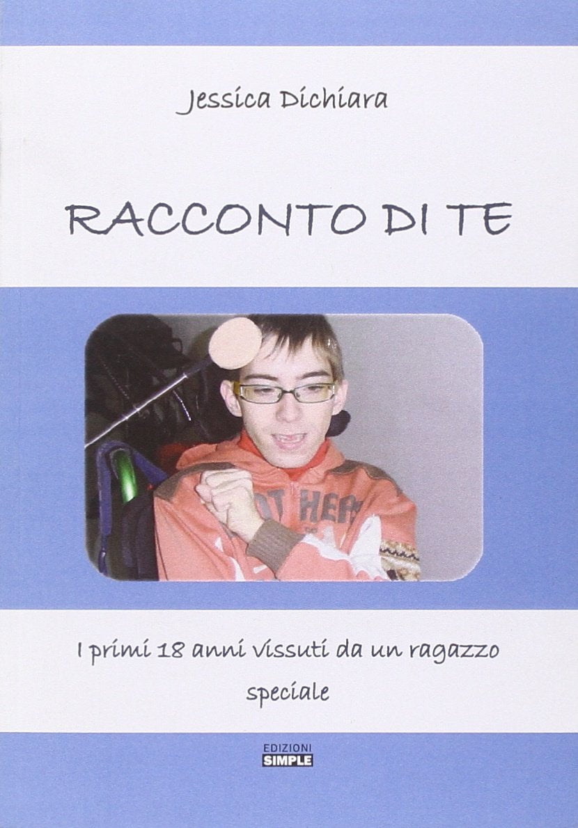 Racconto di te. I primi 18 anni vissuti da un ragazzo speciale book