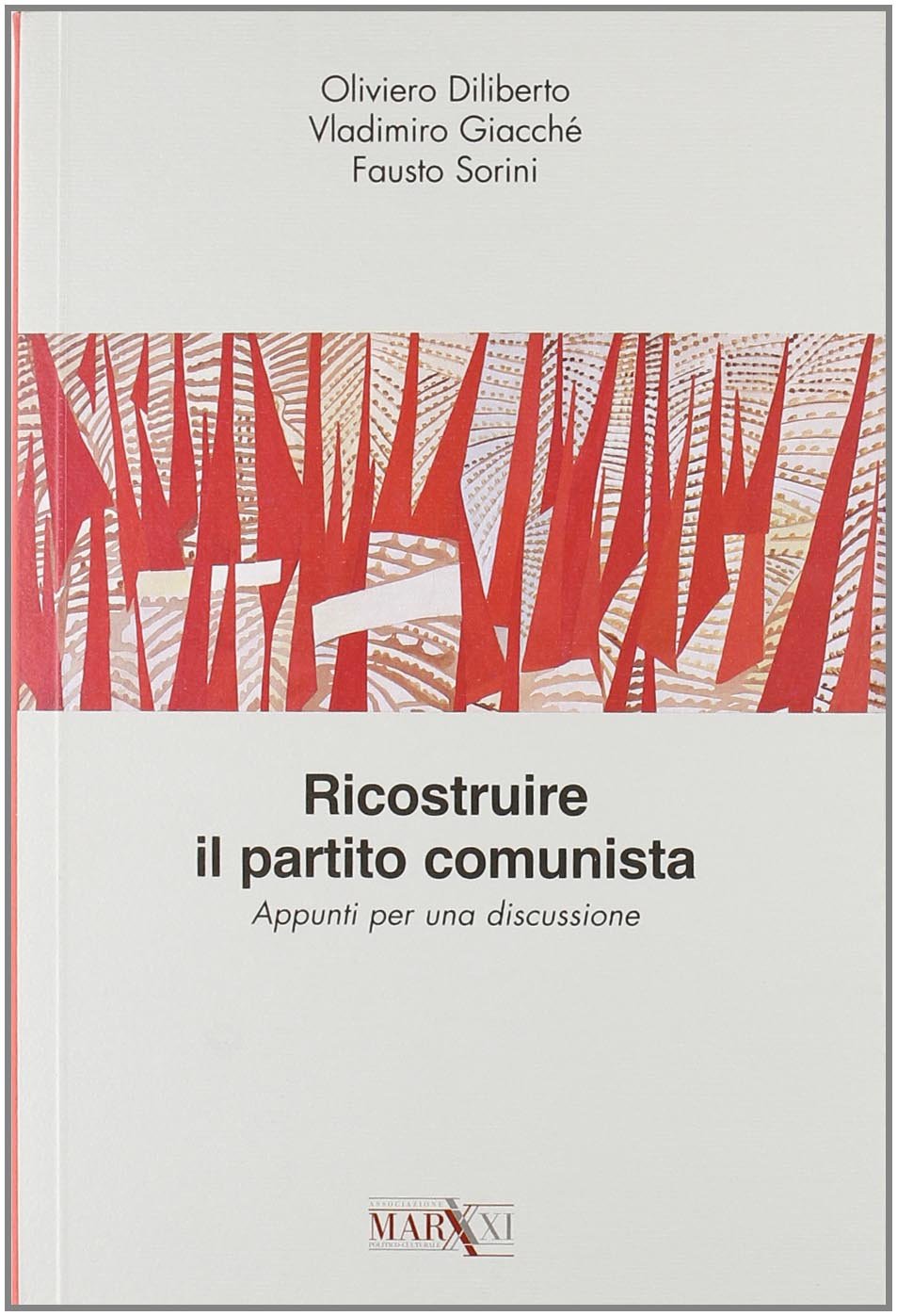 Ricostruire il partito comunista. Appunti per una discussione book