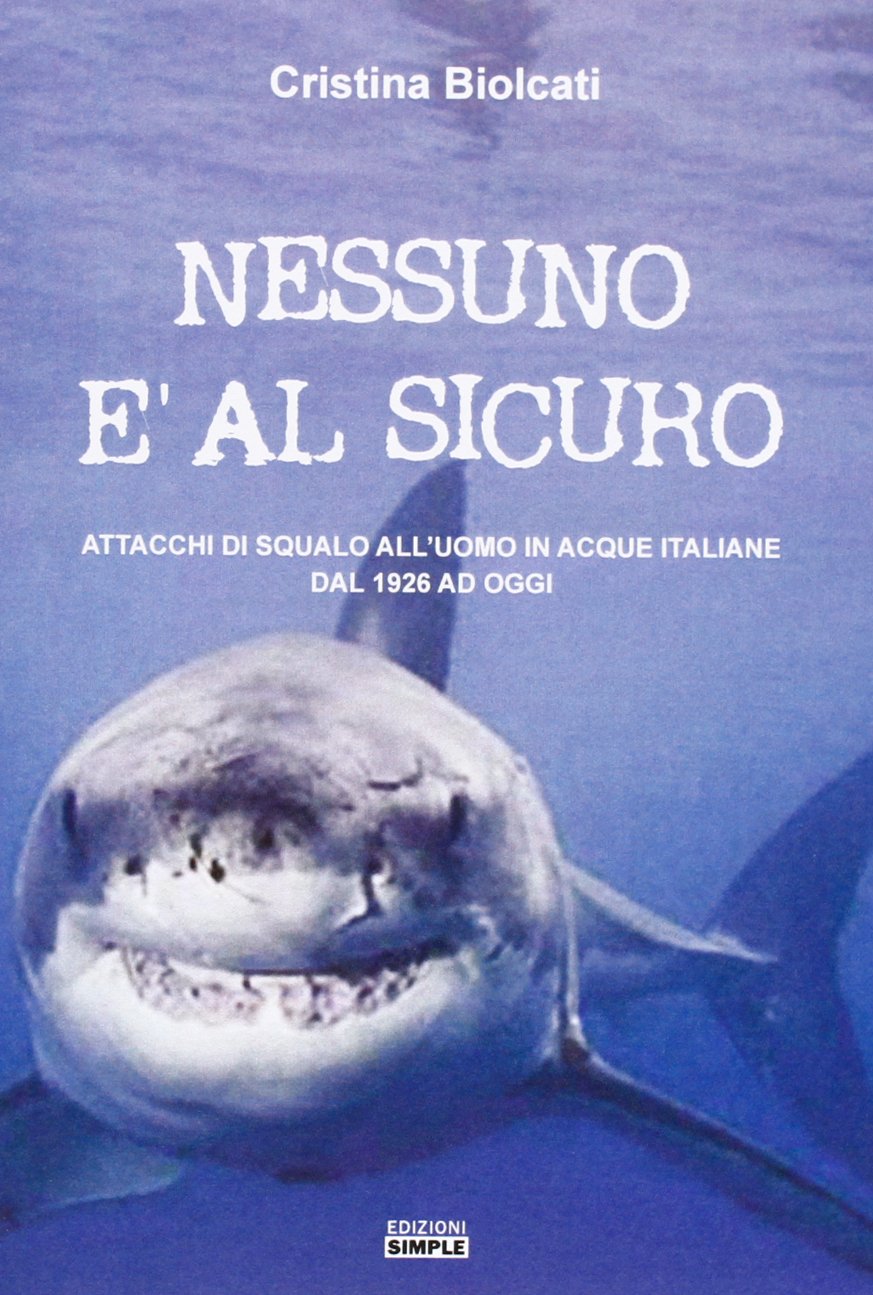 Nessuno è al sicuro. Attacchi di squalo all'uomo in acque italiane dal 1926 ad oggi book