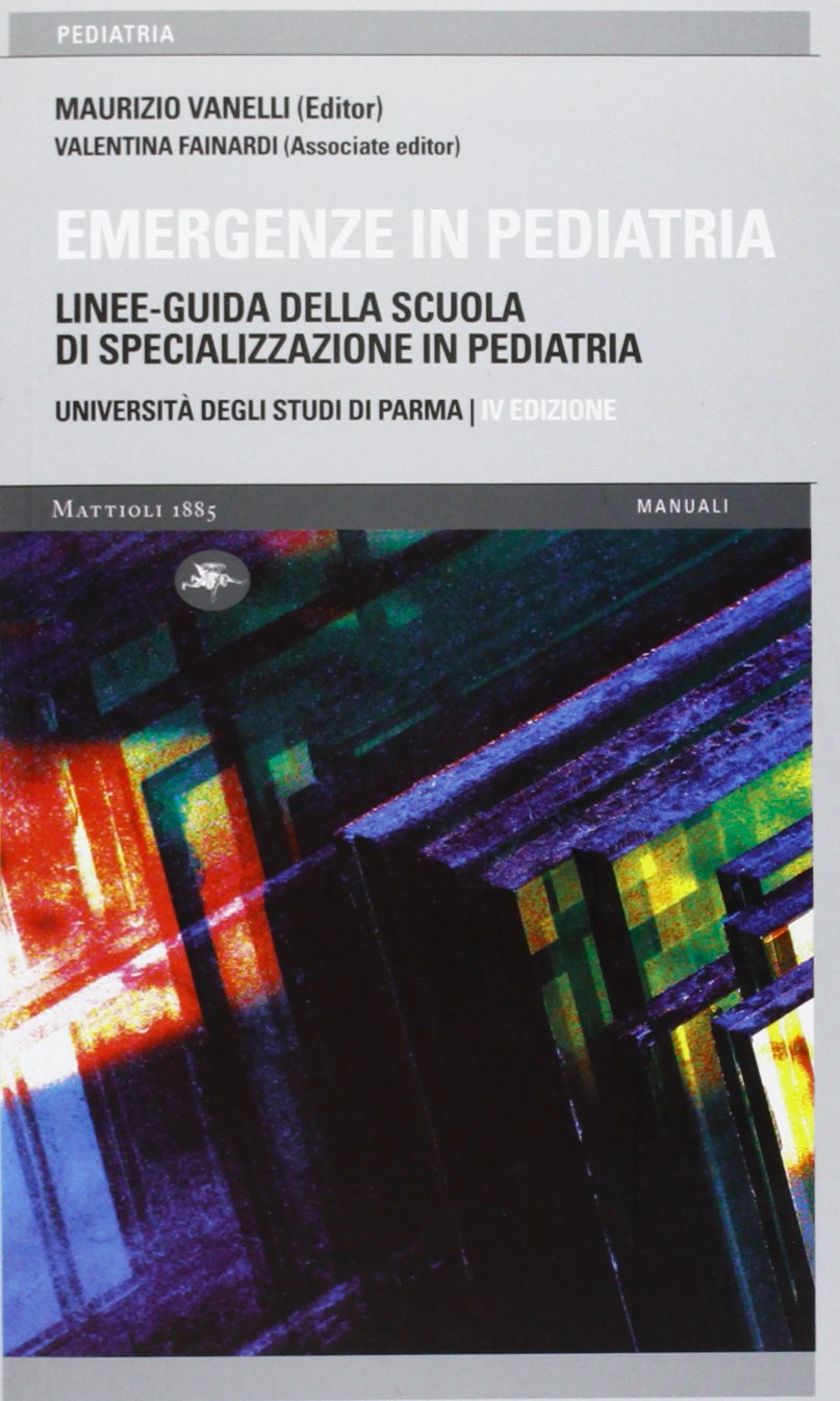 Emergenze in pediatria. Linee-guida della Scuola di specializzazione in pediatria dell'Università degli studi di Parma (Pocket book) Medicine