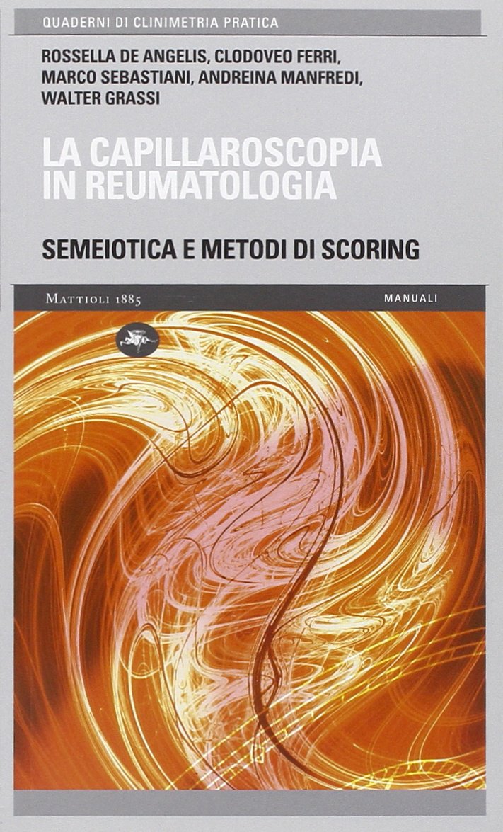 La capillaroscopia in reumatologia. Semiotica e metodi di scoring (Quaderni di clinimetria pratica) Medicine
