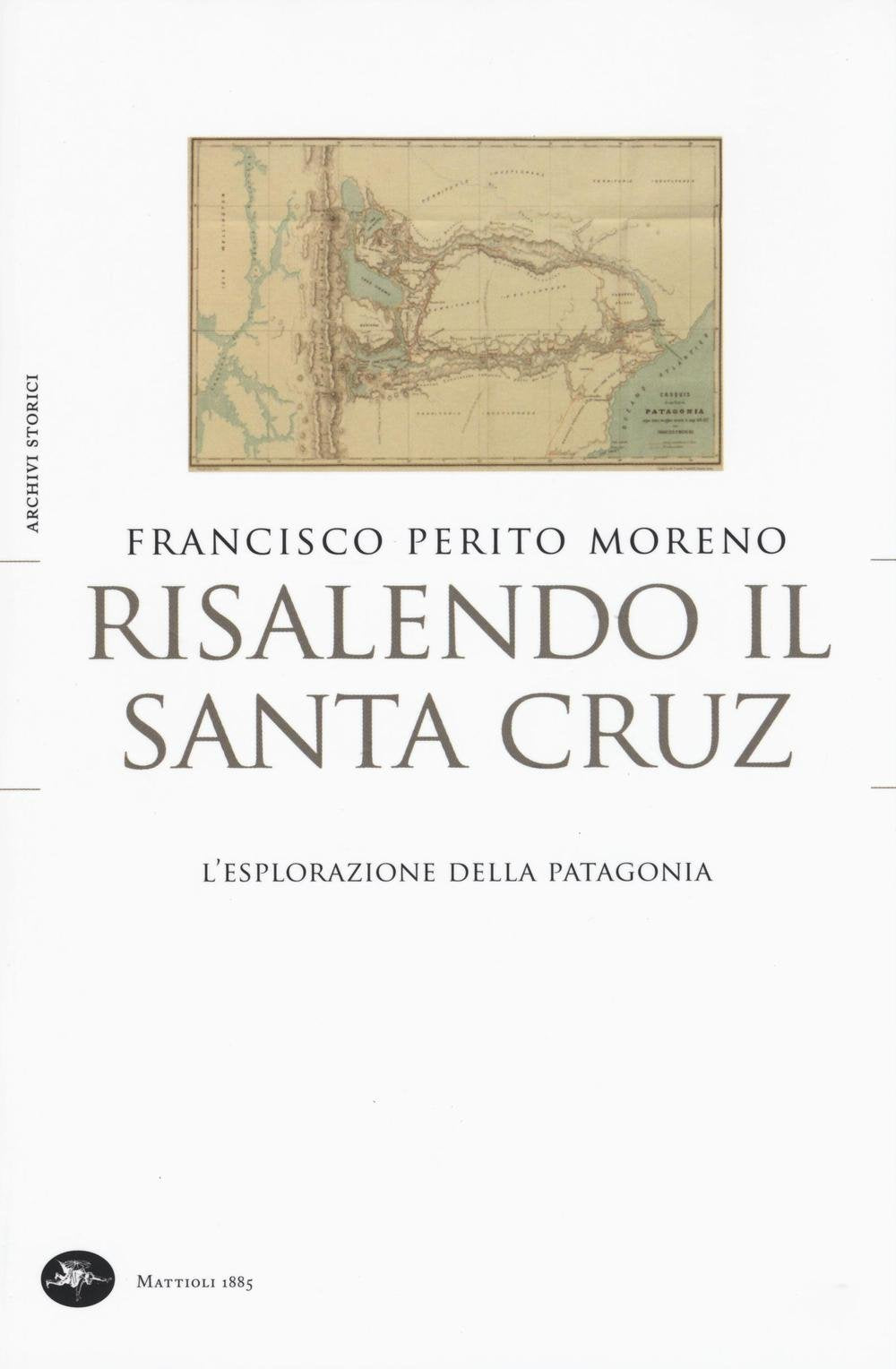 Risalendo il Santa Cruz. L'esplorazione della Patagonia book