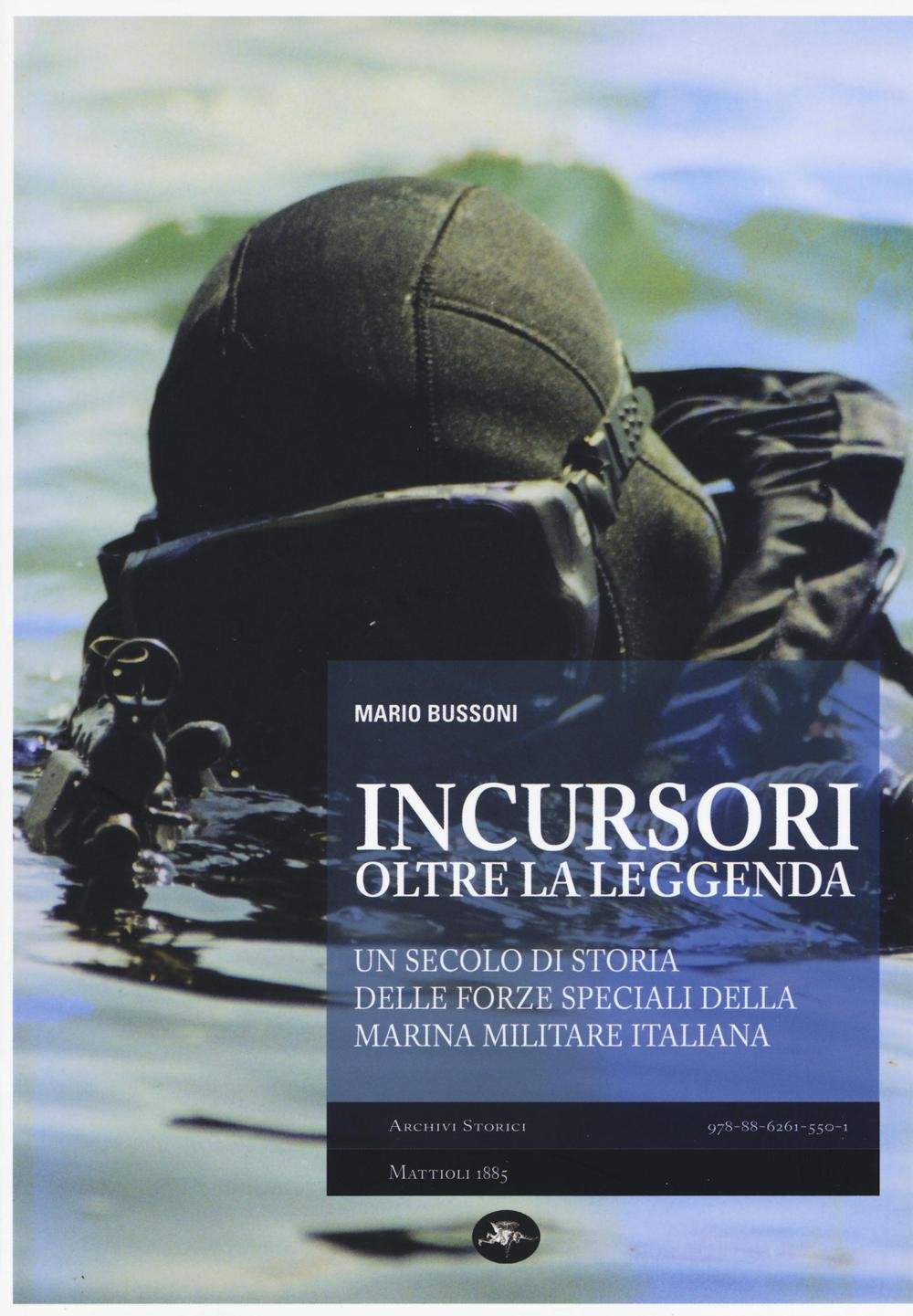Incursori, oltre la leggenda. Un secolo di storia delle forze speciali della Marina Militare italiana book