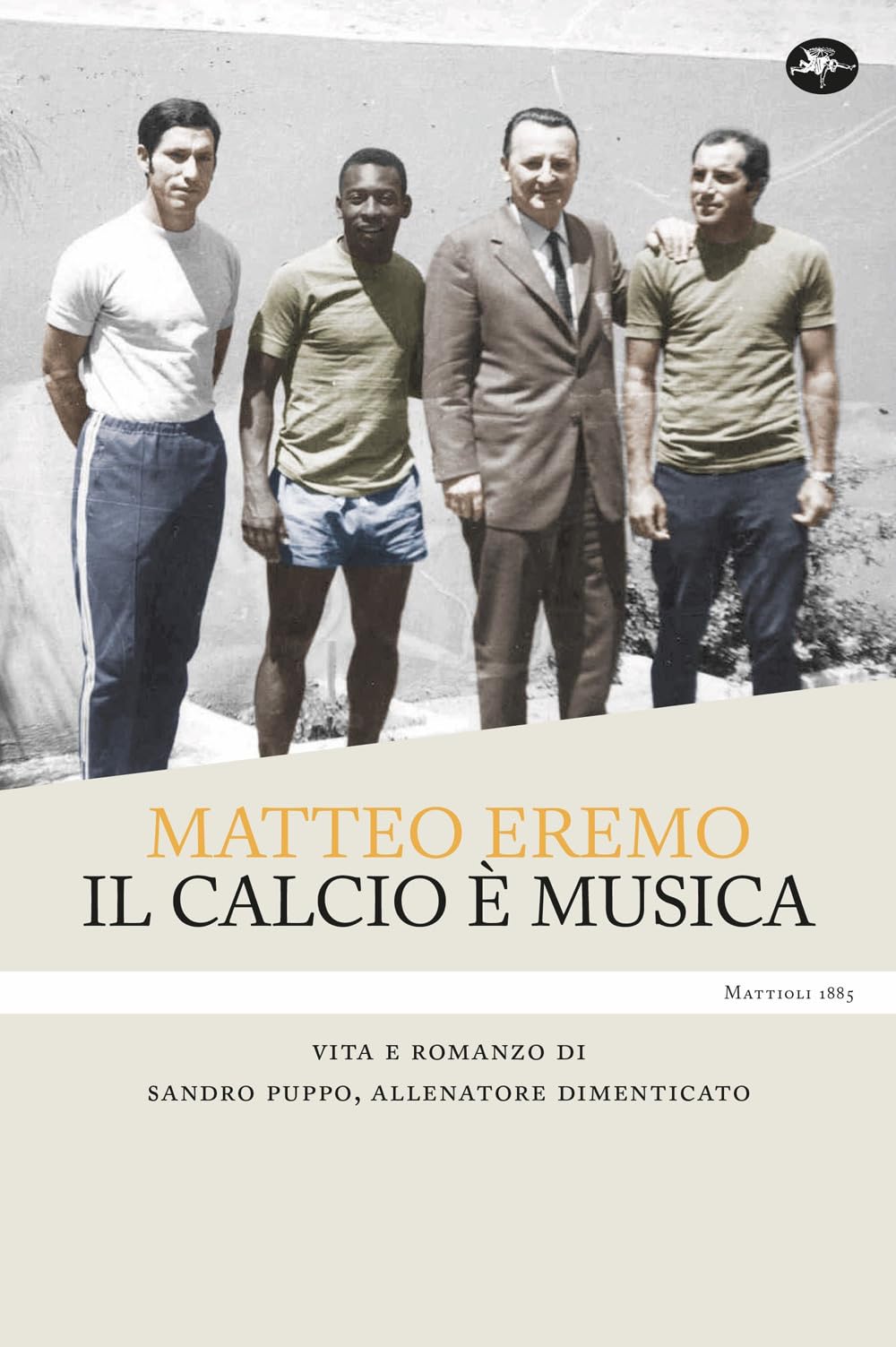 Il calcio è musica. Vita e romanzo di Sandro Puppo, allenatore dimenticato Biographies