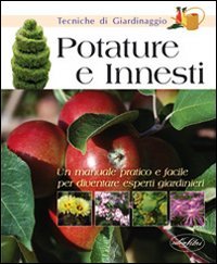 Potature e innesti. Ediz. illustrata (Tecniche di giardinaggio) Leisure, Home & Garden