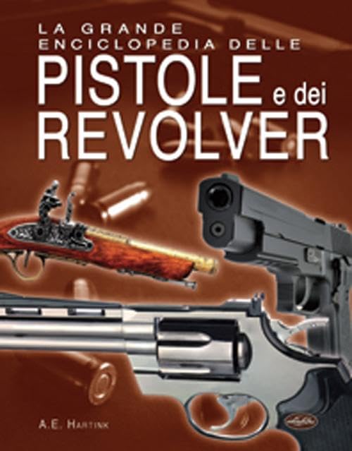 La grande enciclopedia delle pistole e dei revolver book