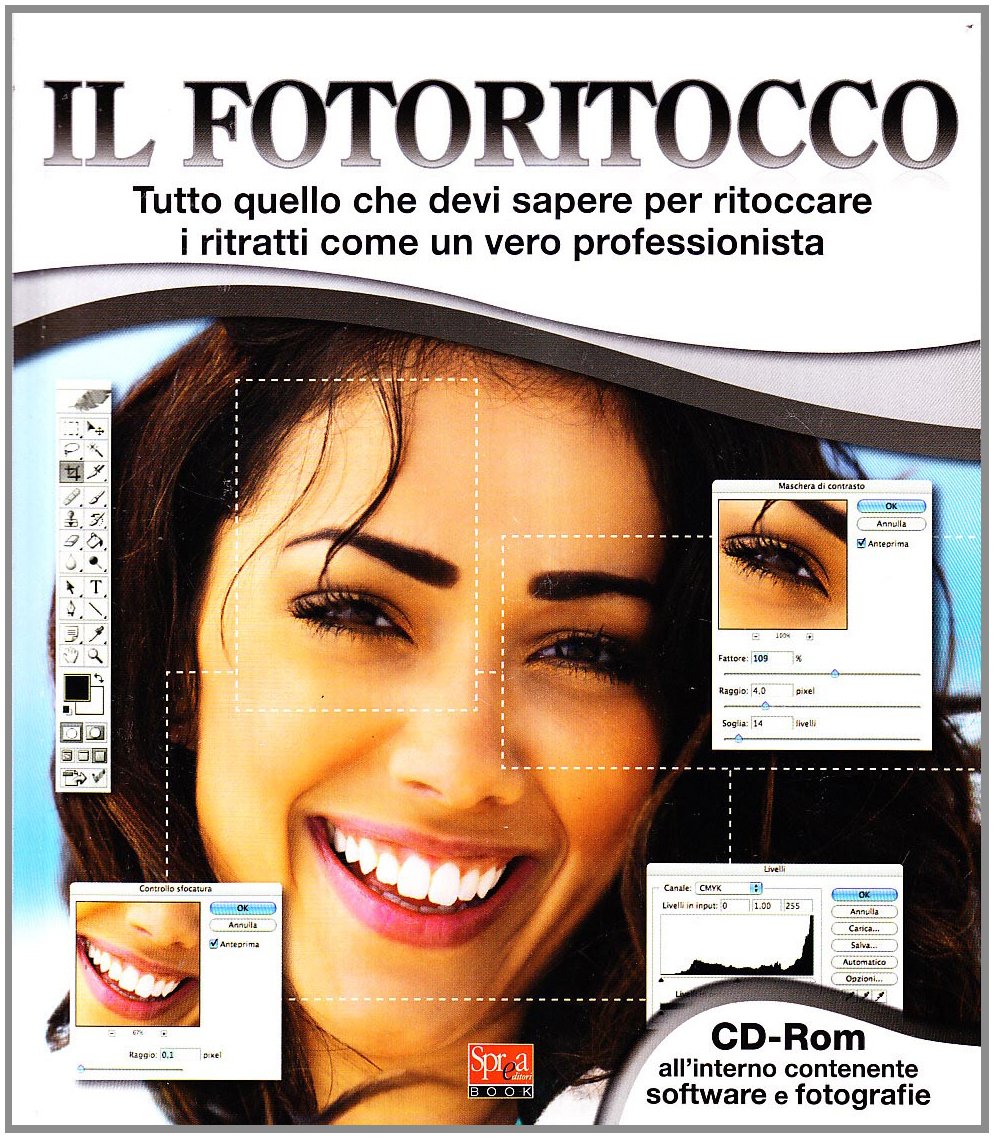 Il fotoritocco. Tutto quello che devi sapere per ritoccare i ritratti come un vero professionista. Con CD-ROM book