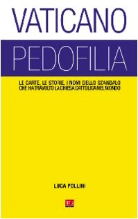 Vaticano pedofilia. Le carte, le storie, i nomi dello scandalo che ha travolto la Chiesa cattolica nel mondo book