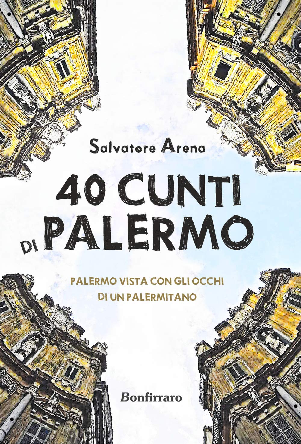 40 cunti di Palermo. Palermo vista con gli occhi di un palermitano. Testo siciliano e italiano book
